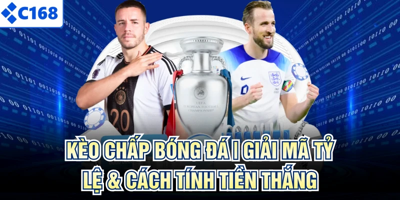 Kèo Chấp Bóng Đá | Giải Mã Tỷ Lệ & Cách Tính Tiền Thắng